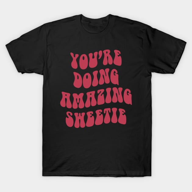 You're Doing Amazing Sweetie T-Shirt by zofry's life